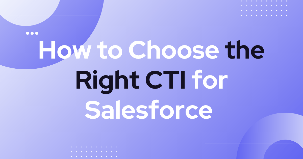 How to Choose the Right CTI for Salesforce