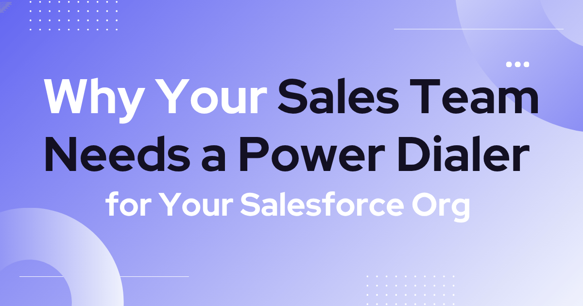 Why Your Sales Team Needs a Power Dialer